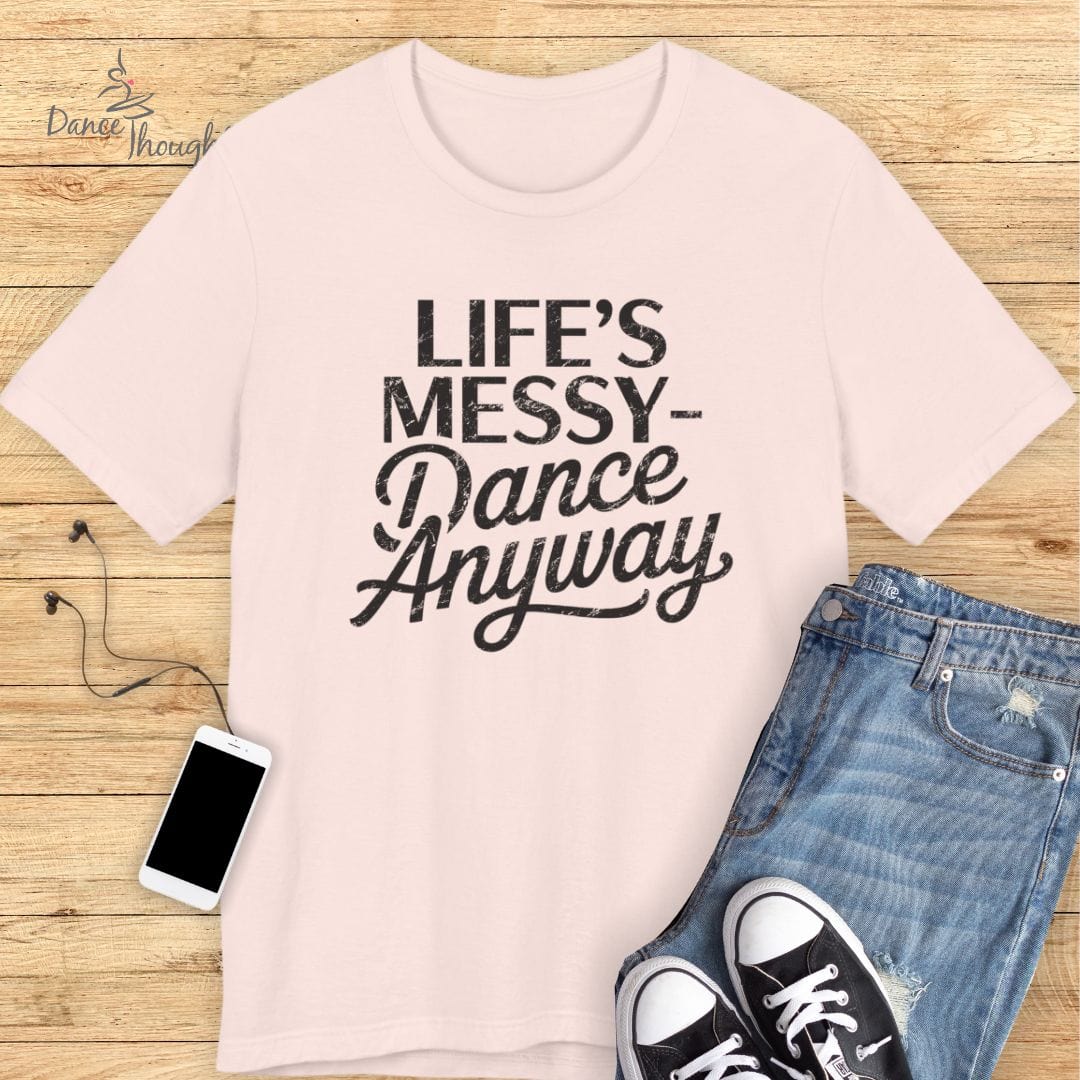 Life's Messy T-shirt