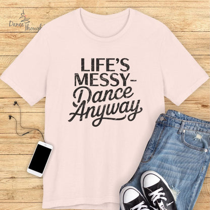 Life's Messy T-shirt