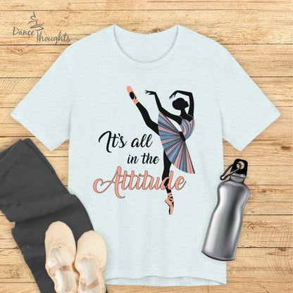 It's All In The Attitude T-Shirt