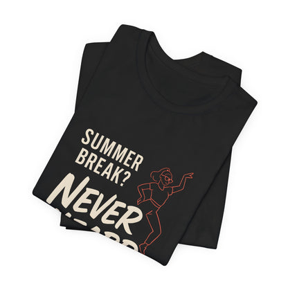 Summer Break Never Heard Of Her T-Shirt