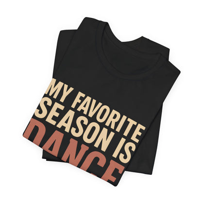My Favorite Season Is Dance Season T-Shirt