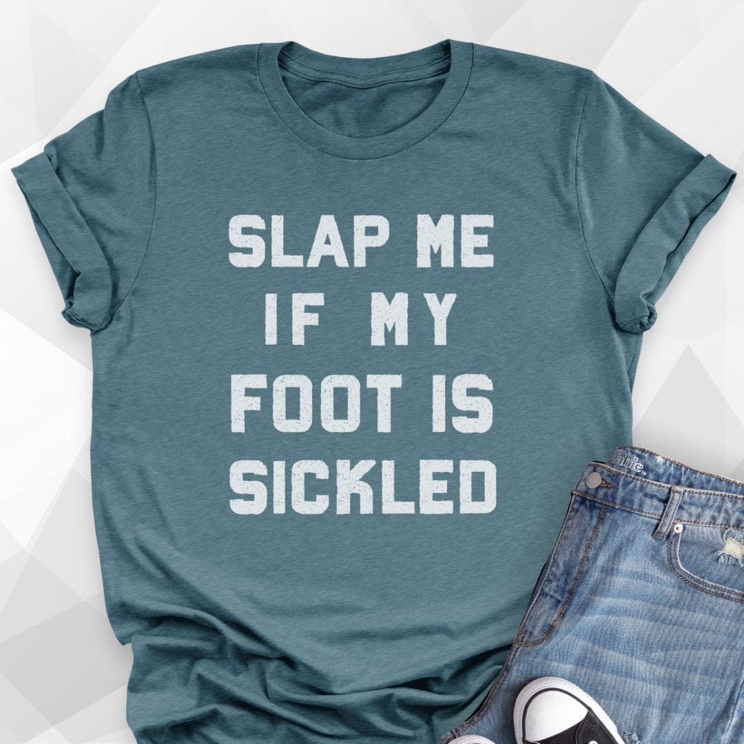 Slap Me If My Foot Is Sickled T-shirt