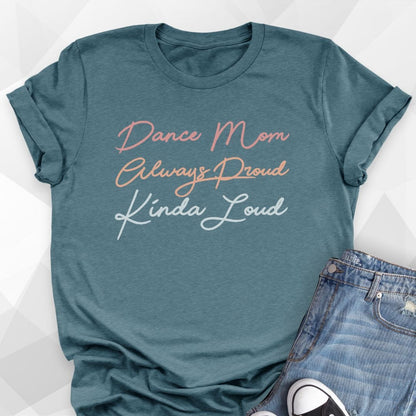 Dance Mom, Always Proud, Kinda Loud T-shirt