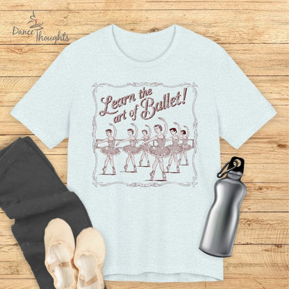 Learn The Art Of Ballet T-shirt