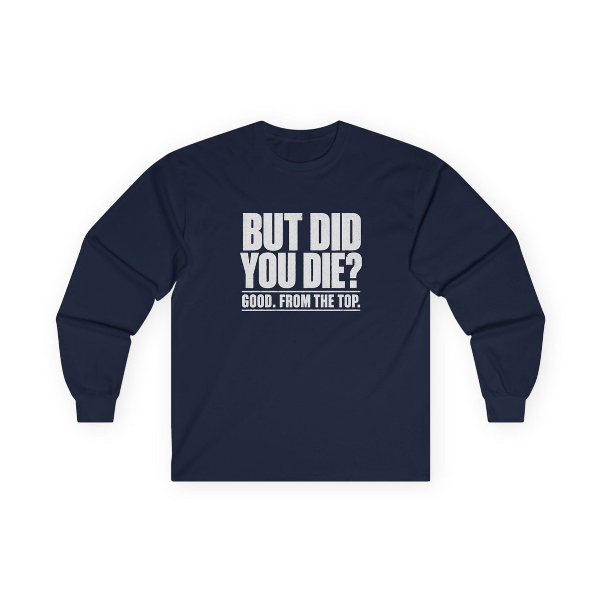 But Did You Die Long Sleeve