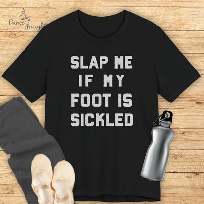 Slap Me If My Foot Is Sickled T-shirt-T-Shirt-Dance Thoughts