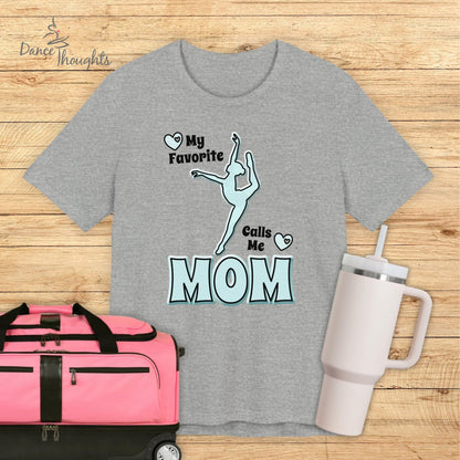 My Favorite Dancer Calls Me Mom T-shirt