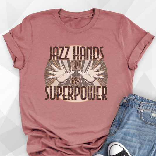 Jazz Hands Are My Super Power T-shirt