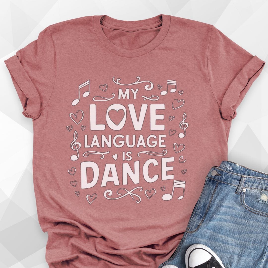 My Love Language Is Dance T-shirt