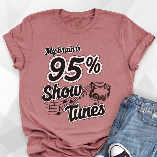 My Brain Is 95% Show Tunes T-shirt