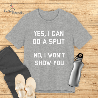 Yes I Can Do A Split T-shirt