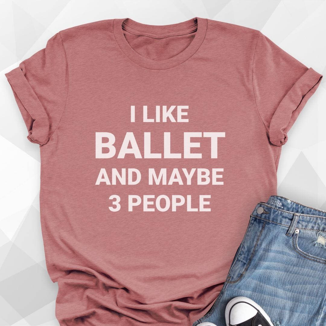 I Like Ballet T-shirt