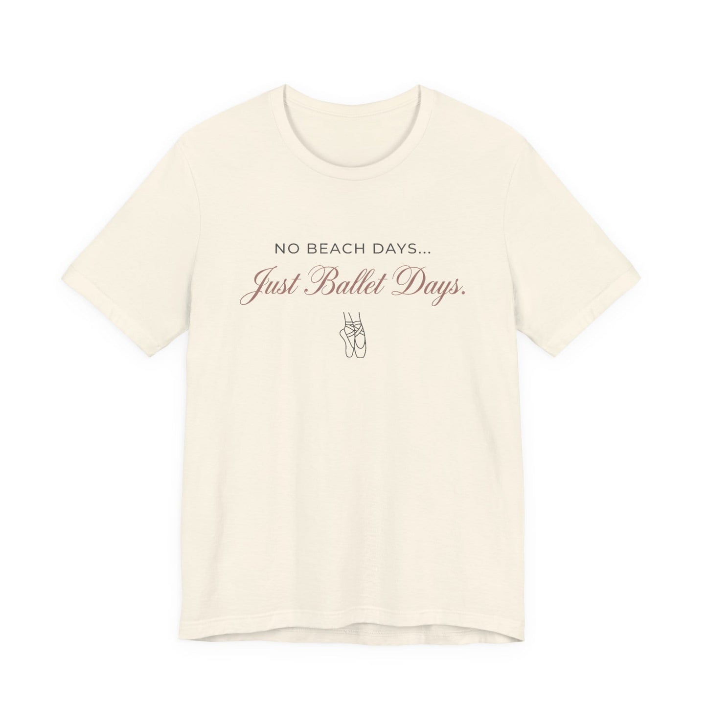 No Beach Days Just Ballet Days T-Shirt