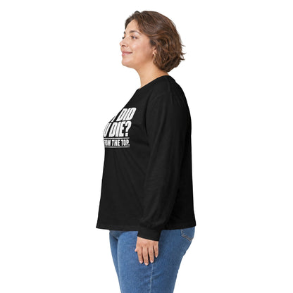 But Did You Die Long Sleeve