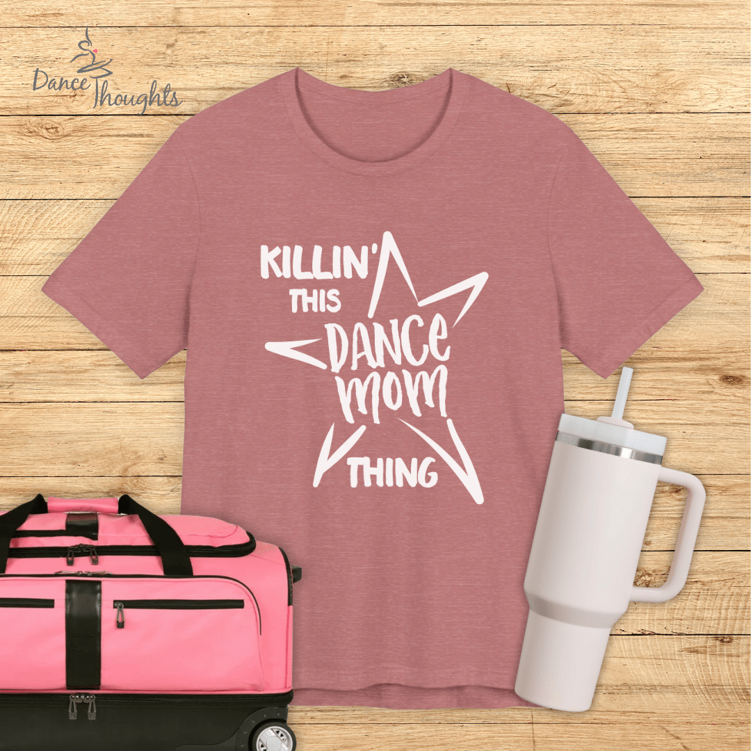 Killin' This Dance Mom Thing T-Shirt