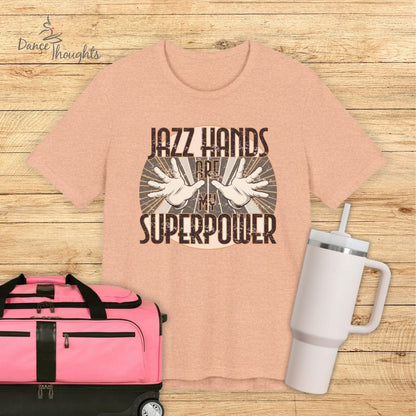 Jazz Hands Are My Super Power T-shirt