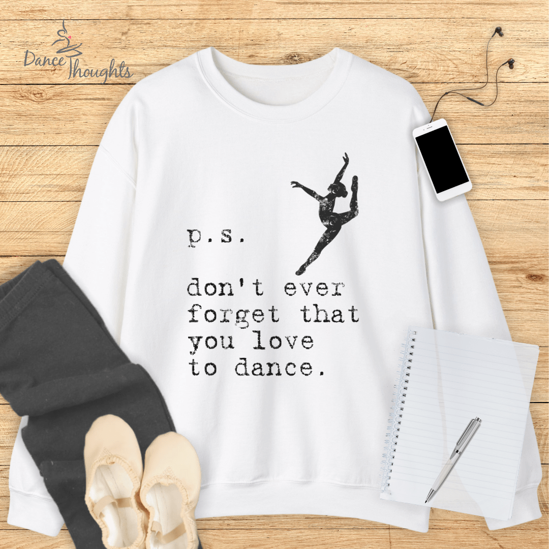 PS, Don't Forget You Love To Dance Sweatshirt