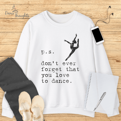 PS, Don't Forget You Love To Dance Sweatshirt