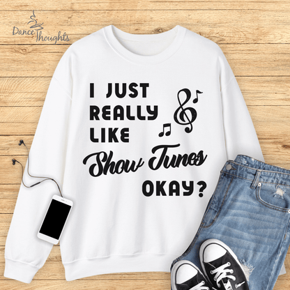 I Just Really Like Show Tunes Sweatshirt