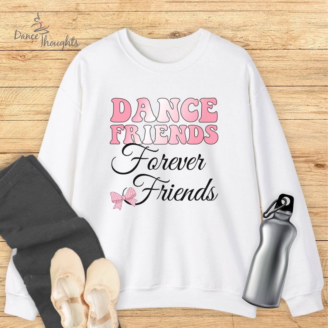 Dance Friends, Forever Friends Sweatshirt