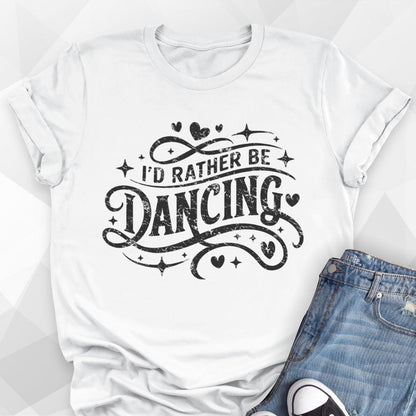 I'd Rather Be Dancing T-shirt