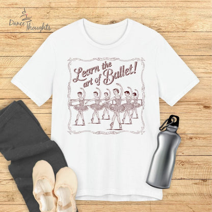 Learn The Art Of Ballet T-shirt