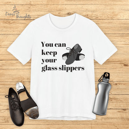 You Can Keep Your Glass Slippers T-Shirt