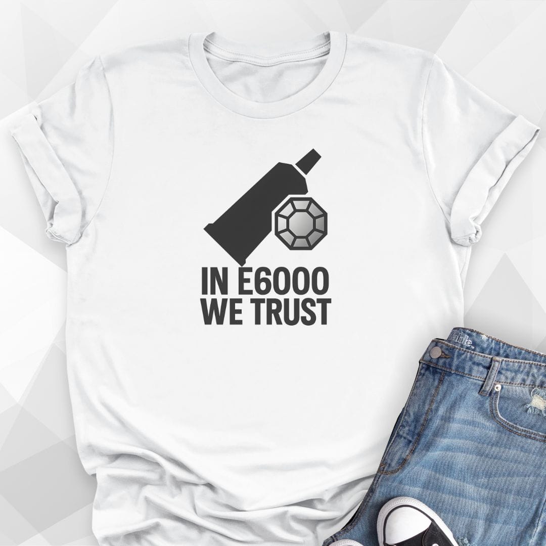 In E6000 We Trust T-Shirt