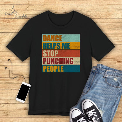 Dance Helps Me Stop Punching People T-shirt