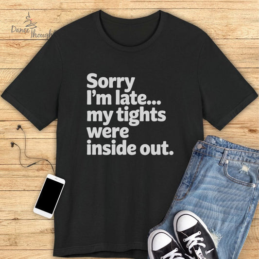 Sorry I'm Late T-shirt