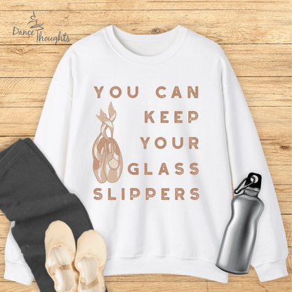 Keep Your Glass Slippers Pointe Shoes Sweatshirt