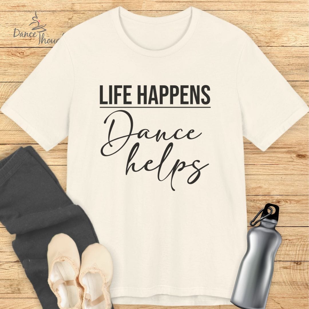 Life Happens, Dance Helps T-shirt