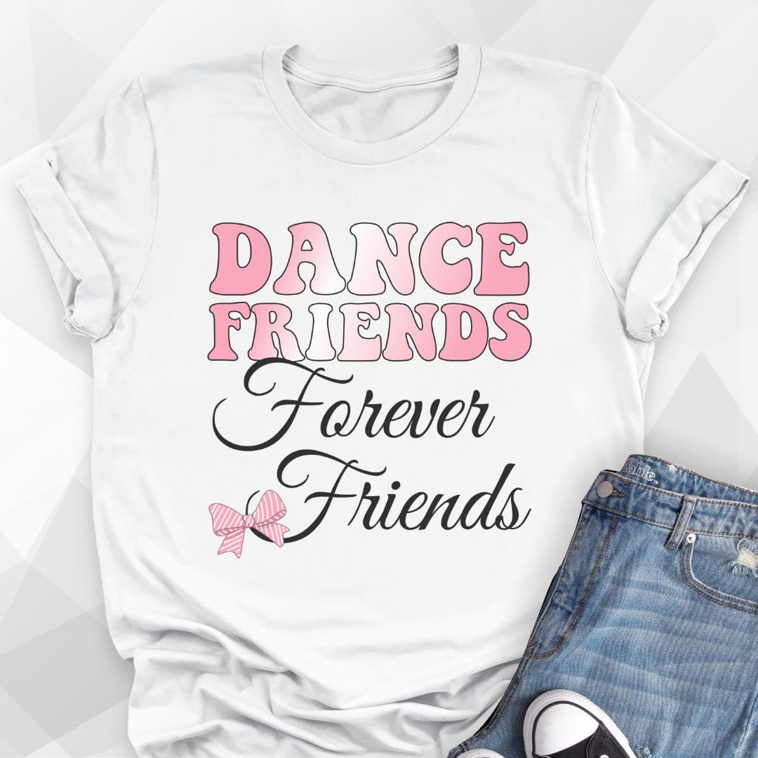 Dance Friends, Forever Friends T-Shirt