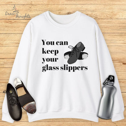 You Can Keep Your Glass Slippers Sweatshirt