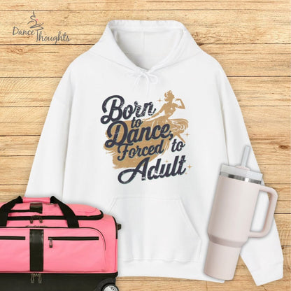 Born to Dance, Forced to Adult Hoodie