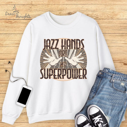 Jazz Hands Are My Super Power Sweatshirt