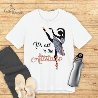 It's All In The Attitude T-Shirt