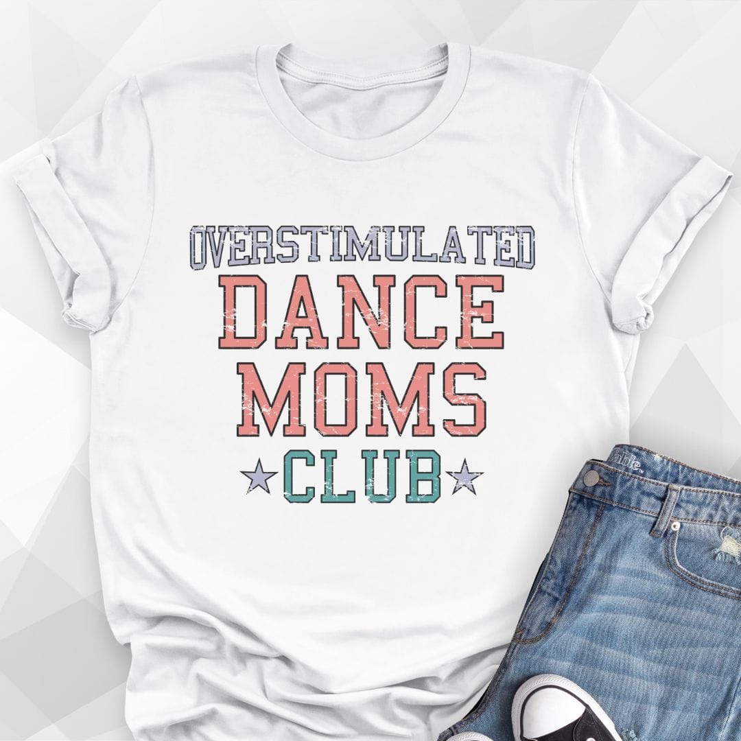 Overstimulated Dance Moms Club T-shirt
