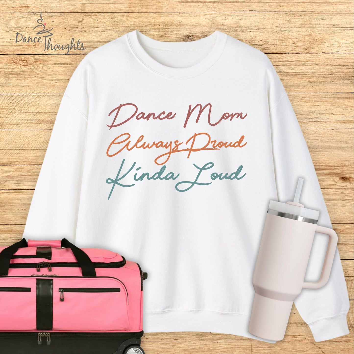 Dance Mom, Always Proud, Kinda Loud Sweatshirt