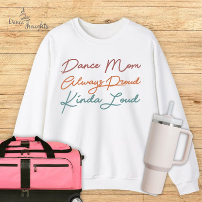 Dance Mom, Always Proud, Kinda Loud Sweatshirt