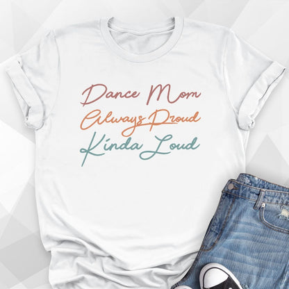 Dance Mom, Always Proud, Kinda Loud T-shirt