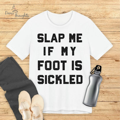 Slap Me If My Foot Is Sickled T-shirt