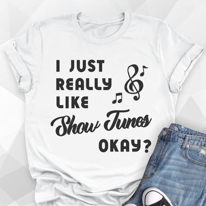I Just Really Like Show Tunes T-shirt