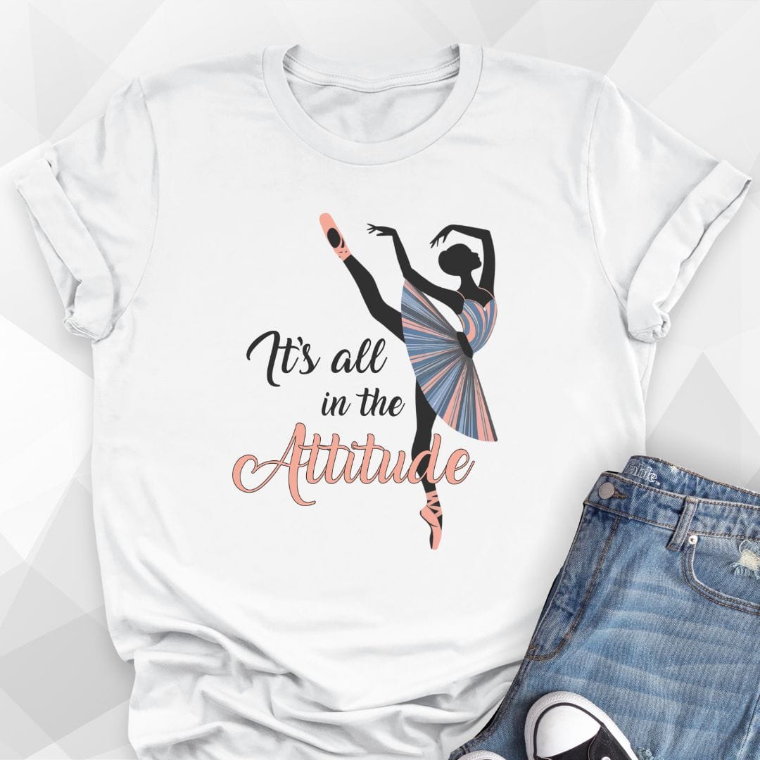 It's All In The Attitude T-Shirt