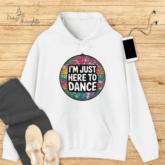 I'm Just Here To Dance Hoodie