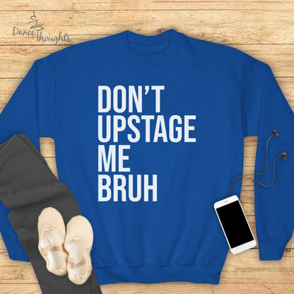 KIDS Don't Upstage Me Bruh Sweatshirt