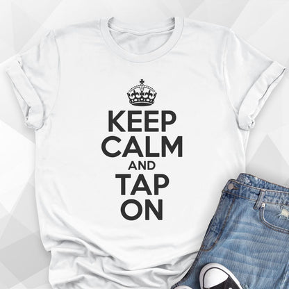 Keep Calm and Tap On T-shirt