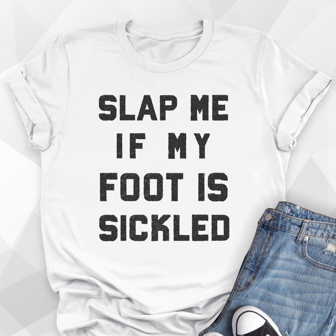 Slap Me If My Foot Is Sickled T-shirt