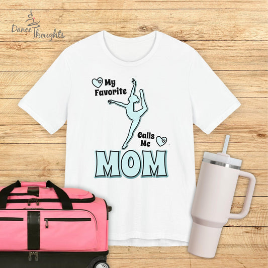 My Favorite Dancer Calls Me Mom T-shirt