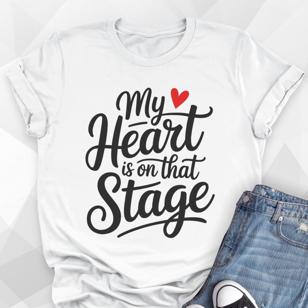 My Heart Is On That Stage T-shirt